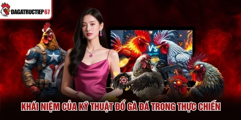 Khái niệm của kỹ thuật đổ gà đá trong thực chiến